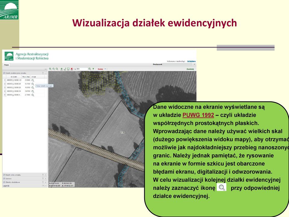 Wprowadzając dane należy używać wielkich skal (dużego powiększenia widoku mapy), aby otrzymać możliwie jak najdokładniejszy przebieg