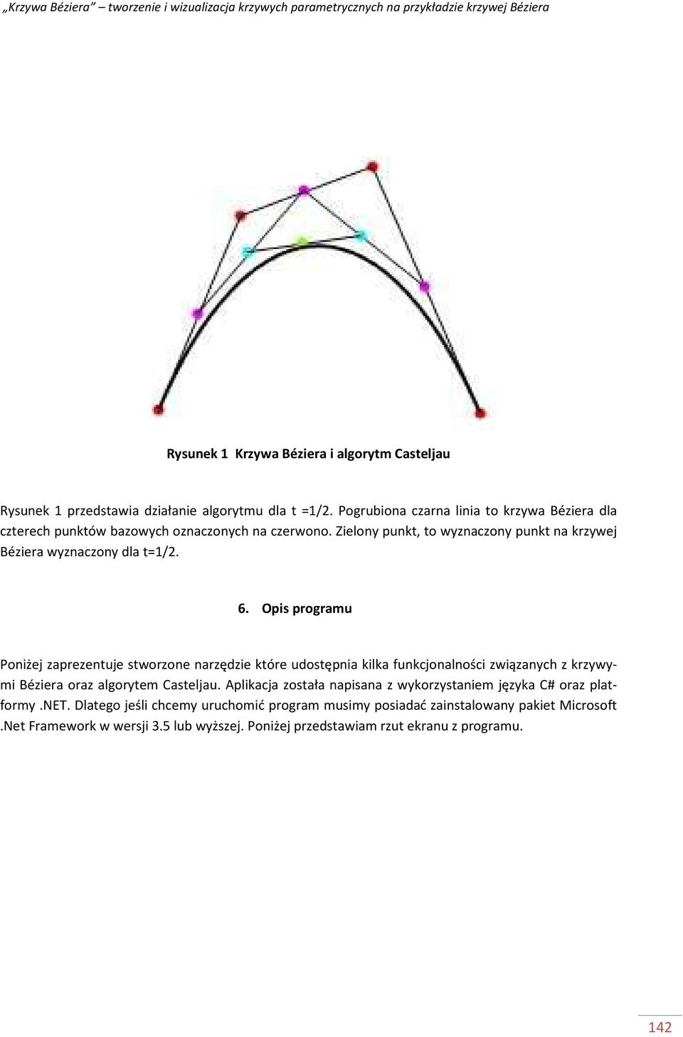 Zelony punkt, to wyznaczony punkt na krzywej Bézera wyznaczony dla t=1/2. 6.