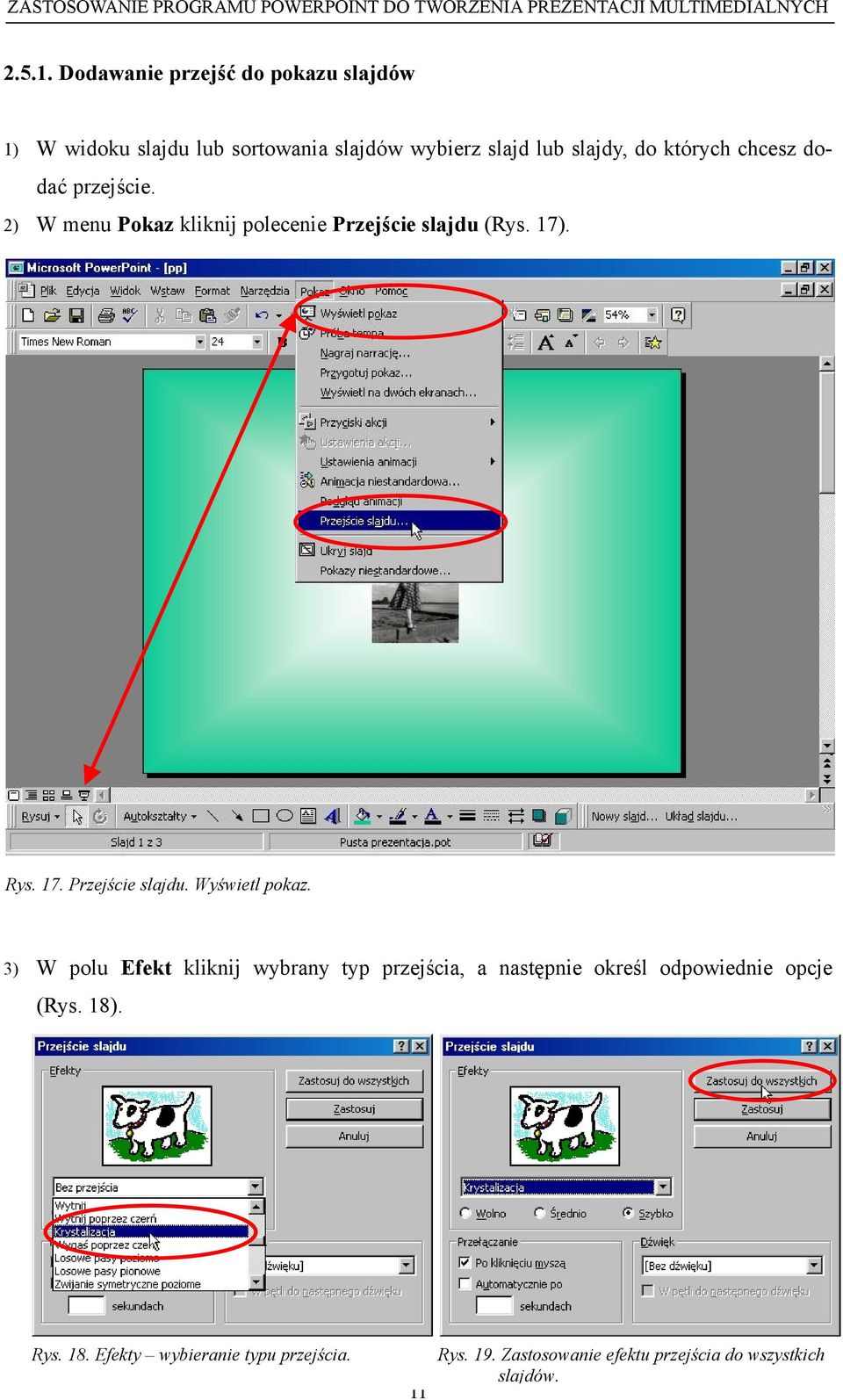 których chcesz dodać przejście. 2) W menu Pokaz kliknij polecenie Przejście slajdu (Rys. 17). Rys. 17. Przejście slajdu. Wyświetl pokaz.