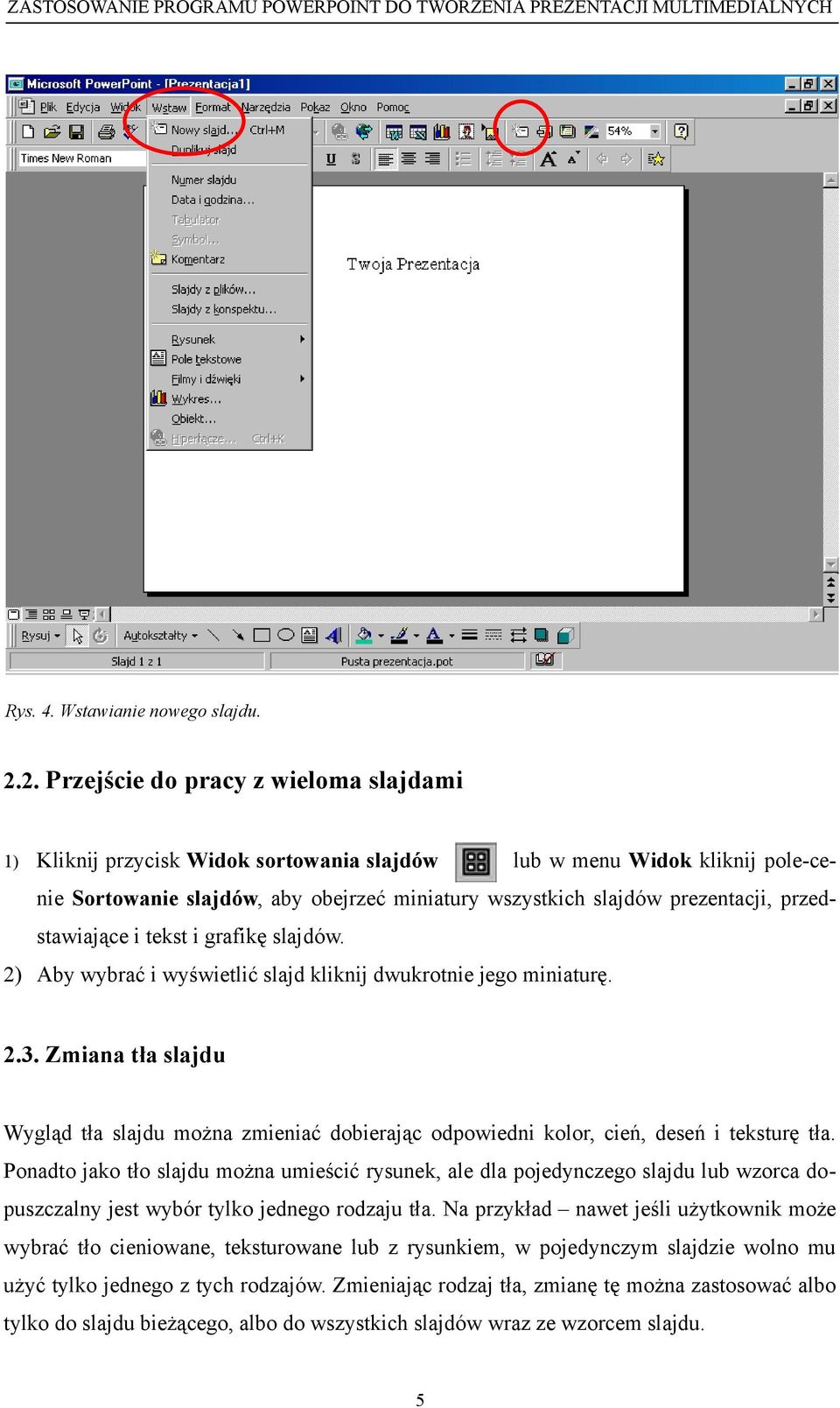 przedstawiające i tekst i grafikę slajdów. 2) Aby wybrać i wyświetlić slajd kliknij dwukrotnie jego miniaturę. 2.3.