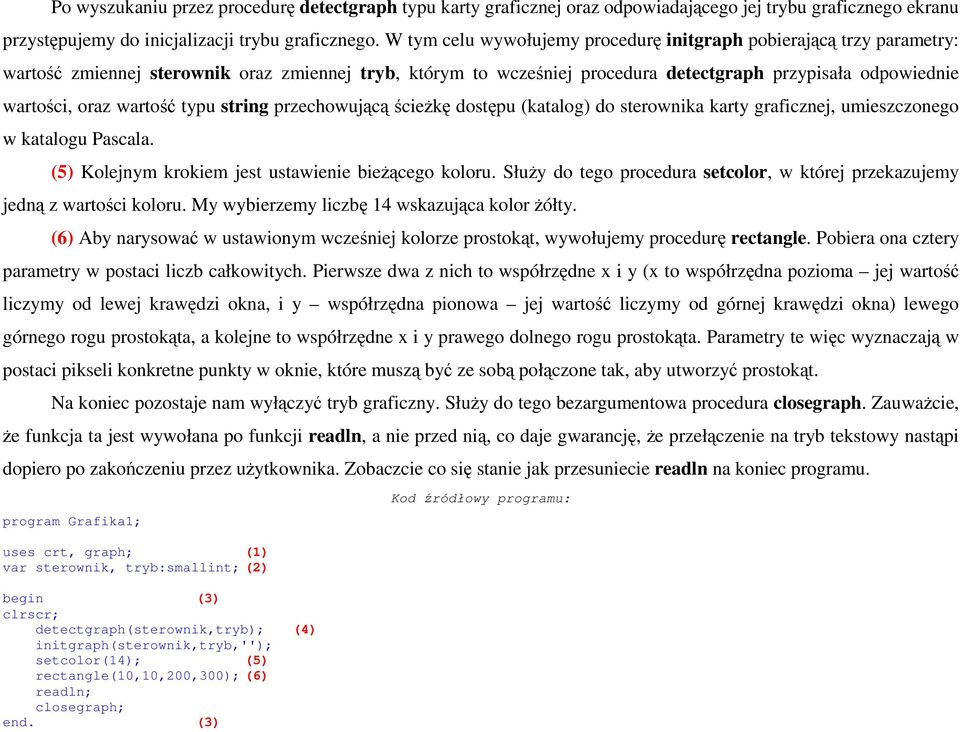 wartość typu string przechowującą ścieŝkę dostępu (katalog) do sterownika karty graficznej, umieszczonego w katalogu Pascala. (5) Kolejnym krokiem jest ustawienie bieŝącego koloru.