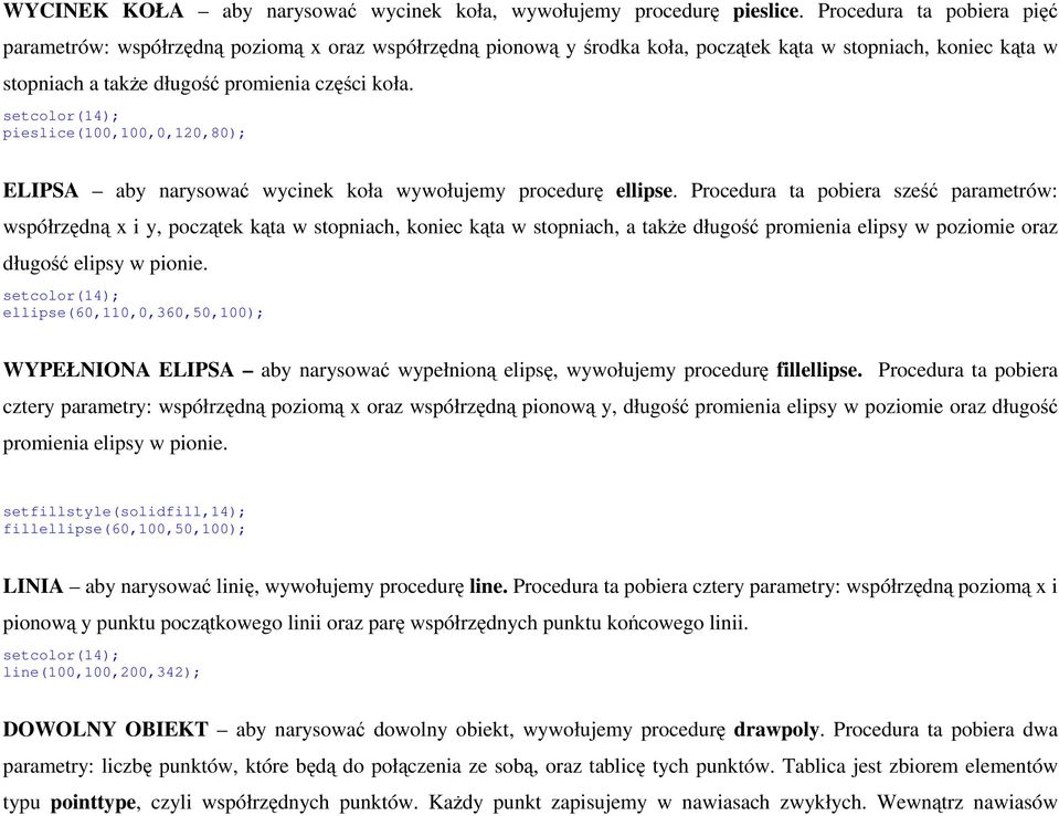 pieslice(100,100,0,120,80); ELIPSA aby narysować wycinek koła wywołujemy procedurę ellipse.