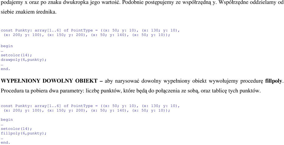 aby narysować dowolny wypełniony obiekt wywołujemy procedurę fillpoly.