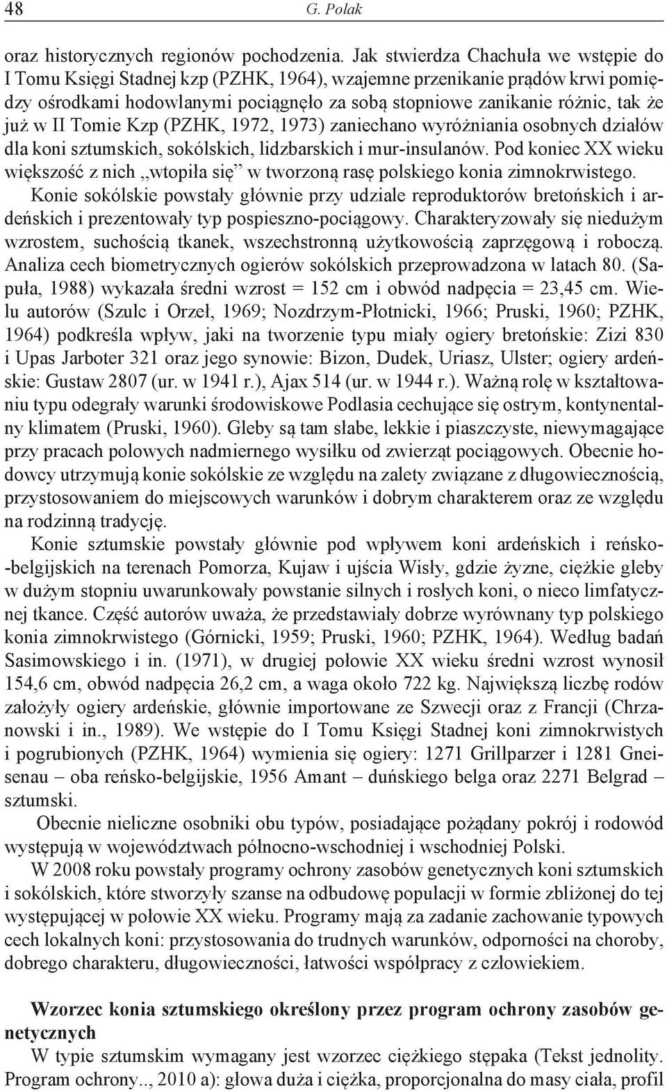 w II Tomie Kzp (PZHK, 1972, 1973) zaniechano wyróżniania osobnych działów dla koni sztumskich, sokólskich, lidzbarskich i mur-insulanów.