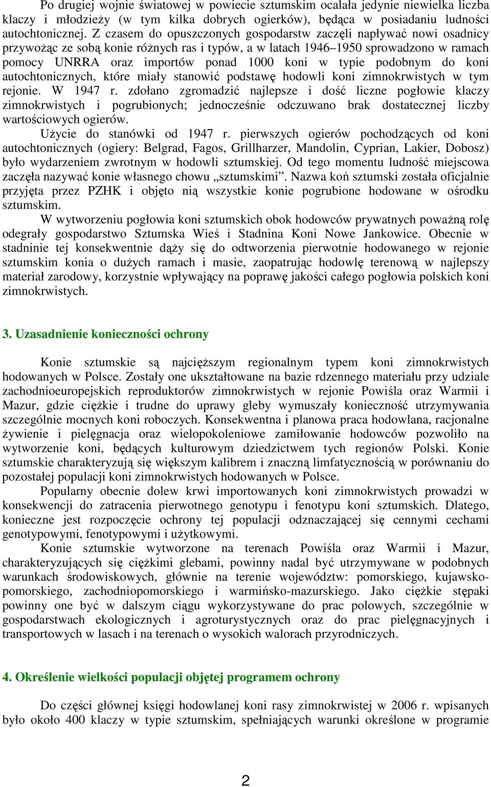 typie podobnym do koni autochtonicznych, które miały stanowić podstawę hodowli koni zimnokrwistych w tym rejonie. W 1947 r.