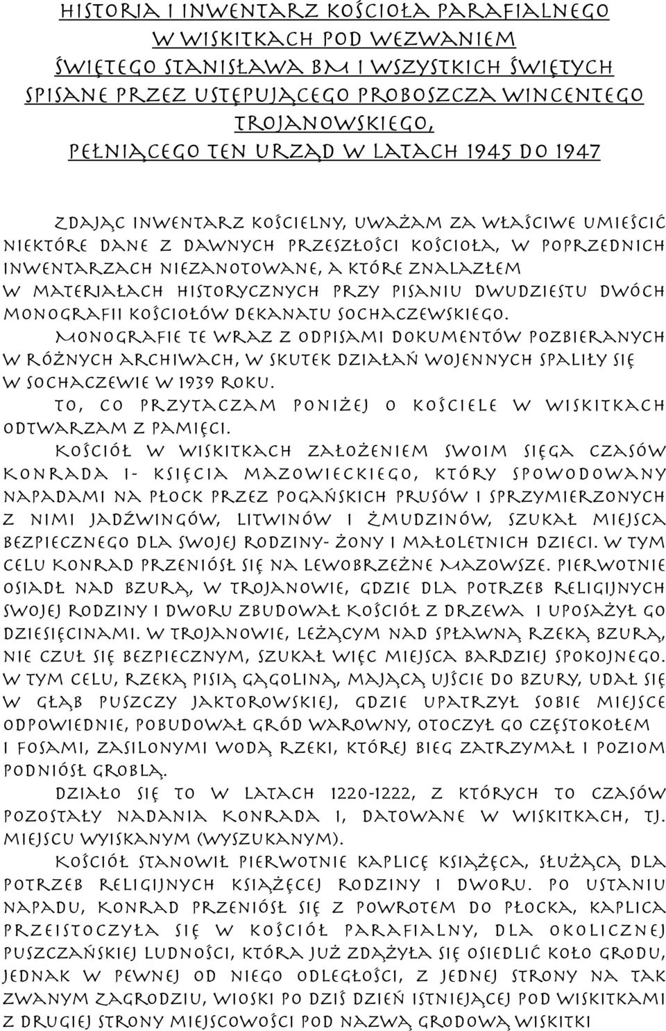 materiałach historycznych przy pisaniu dwudziestu dwóch monografii kościołów dekanatu sochaczewskiego.