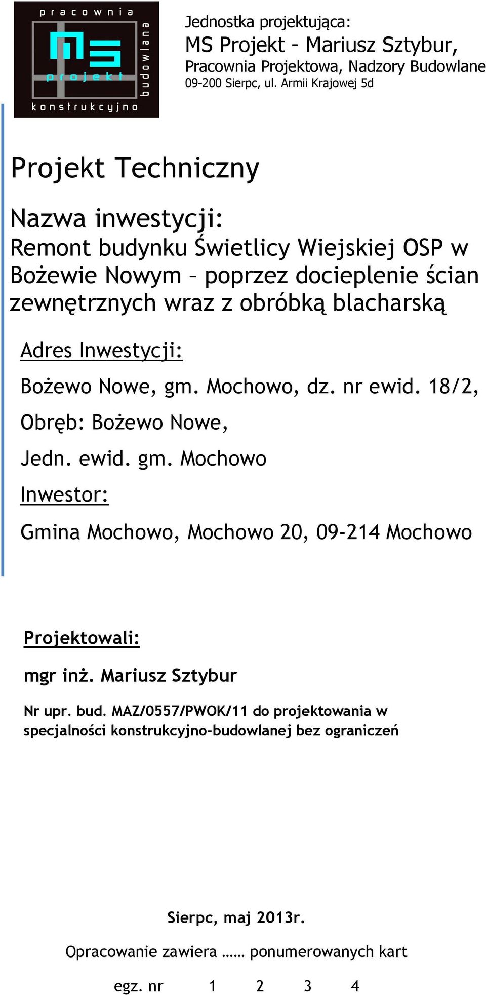 blacharską Adres Inwestycji: Bożewo Nowe, gm. Mochowo, dz. nr ewid. 18/2, Obręb: Bożewo Nowe, Jedn. ewid. gm. Mochowo Inwestor: Gmina Mochowo, Mochowo 20, 09-214 Mochowo Projektowali: mgr inż.