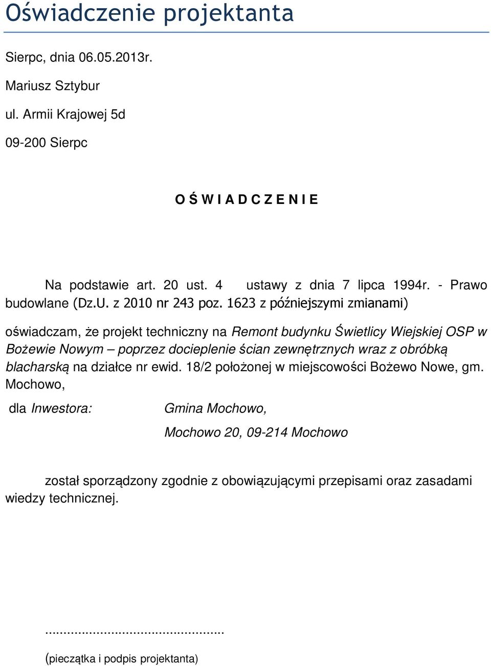 1623 z późniejszymi zmianami) oświadczam, że projekt techniczny na Remont budynku Świetlicy Wiejskiej OSP w Bożewie Nowym poprzez docieplenie ścian zewnętrznych wraz z