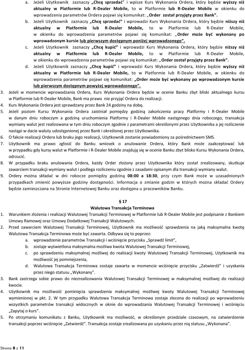 Jeżeli Użytkownik zaznaczy Chcę sprzedać i wprowadzi Kurs Wykonania Ordera, który będzie niższy niż aktualny w Platformie lub R-Dealer Mobile, to w Platformie lub R-Dealer Mobile, w okienku do