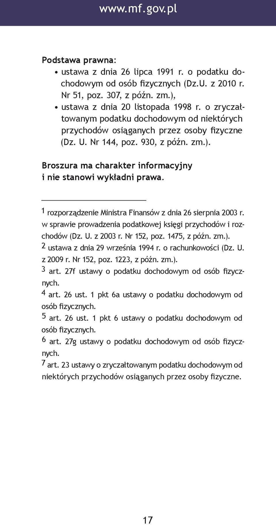 1 rozporządzenie Ministra Finansów z dnia 26 sierpnia 2003 r. w sprawie prowadzenia podatkowej księgi przychodów i rozchodów (Dz. U. z 2003 r. Nr 152, poz. 1475, z późn. zm.).