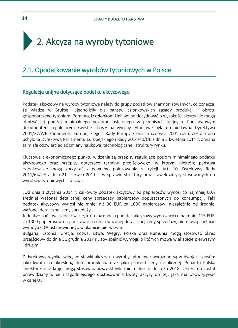 Pomimo, iż członkom Unii wolno decydować o wysokości akcyzy nie mogą obniżyć jej poniżej minimalnego poziomu ustalonego w przepisach unijnych.