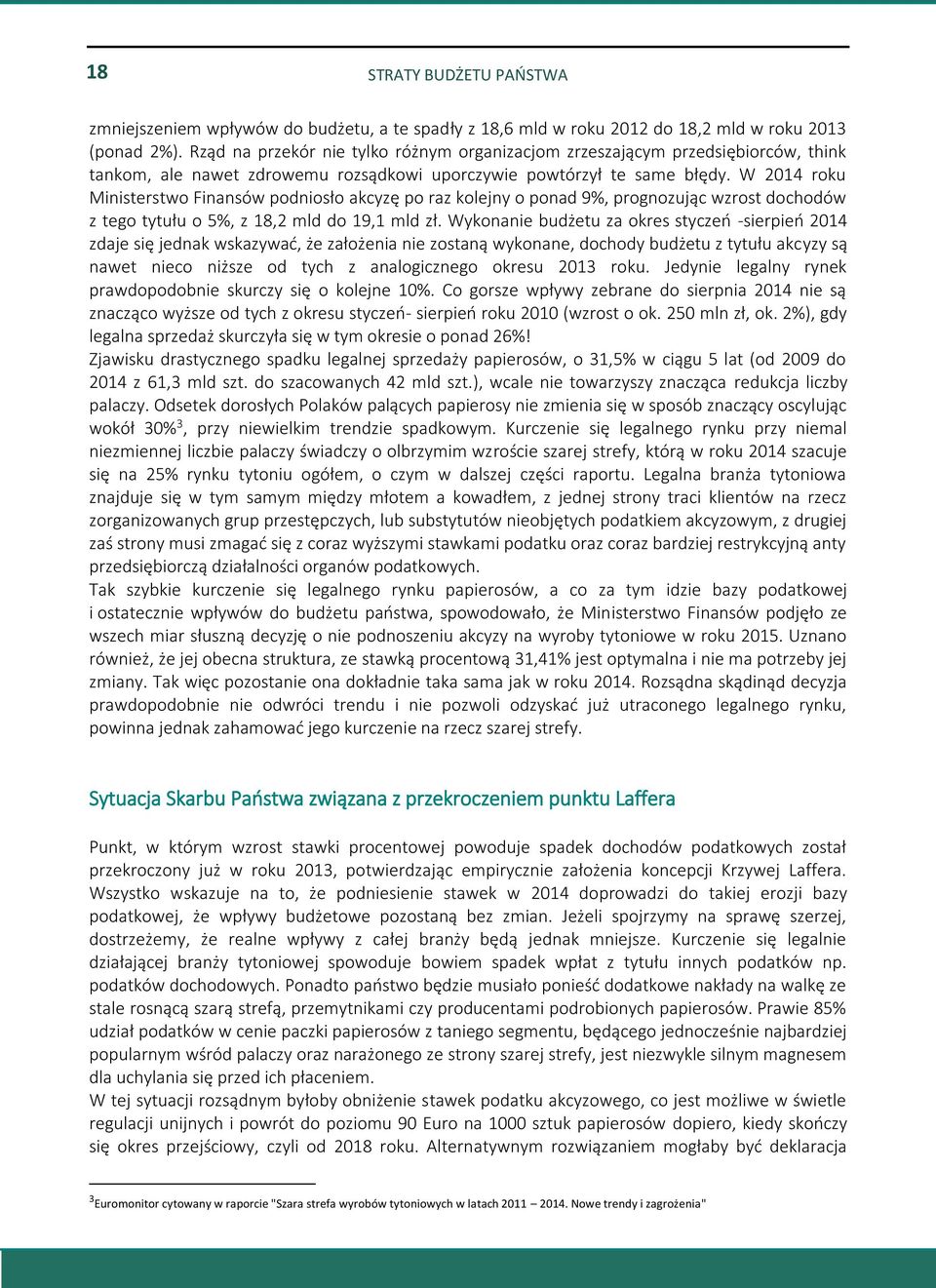 W 2014 roku Ministerstwo Finansów podniosło akcyzę po raz kolejny o ponad 9%, prognozując wzrost dochodów z tego tytułu o 5%, z 18,2 mld do 19,1 mld zł.