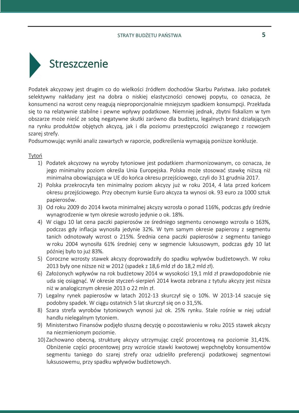 Przekłada się to na relatywnie stabilne i pewne wpływy podatkowe.