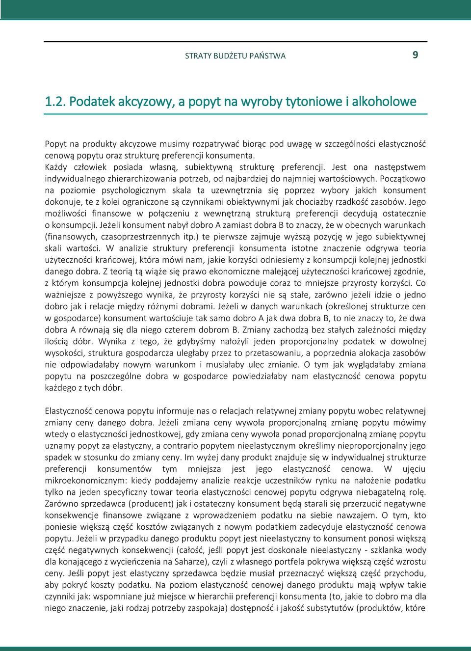 konsumenta. Każdy człowiek posiada własną, subiektywną strukturę preferencji. Jest ona następstwem indywidualnego zhierarchizowania potrzeb, od najbardziej do najmniej wartościowych.