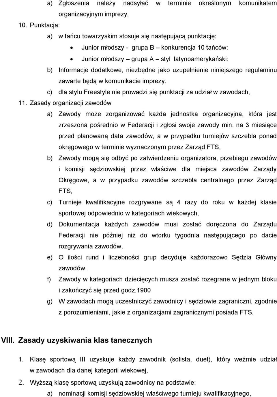 jako uzupełnienie niniejszego regulaminu zawarte będą w komunikacie imprezy. c) dla stylu Freestyle nie prowadzi się punktacji za udział w zawodach, 11.