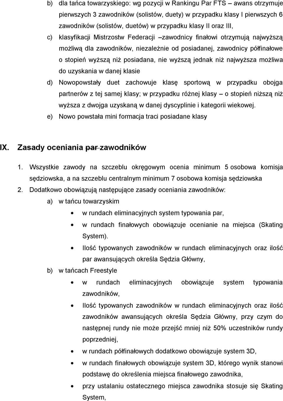 wyższą jednak niż najwyższa możliwa do uzyskania w danej klasie d) Nowopowstały duet zachowuje klasę sportową w przypadku obojga partnerów z tej samej klasy; w przypadku różnej klasy o stopień niższą