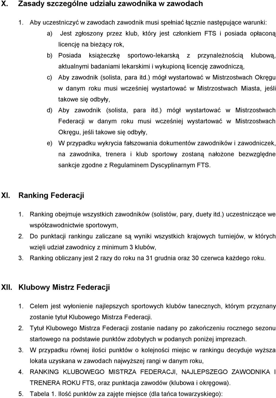 książeczkę sportowo-lekarską z przynależnością klubową, aktualnymi badaniami lekarskimi i wykupioną licencję zawodniczą, c) Aby zawodnik (solista, para itd.