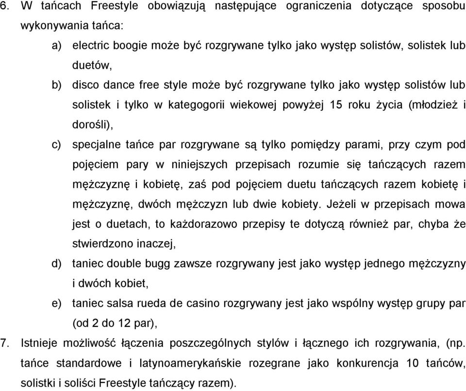 parami, przy czym pod pojęciem pary w niniejszych przepisach rozumie się tańczących razem mężczyznę i kobietę, zaś pod pojęciem duetu tańczących razem kobietę i mężczyznę, dwóch mężczyzn lub dwie