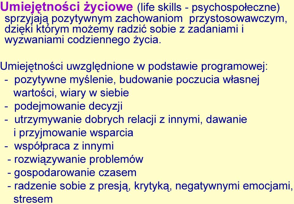 Umiejętności uwzględnione w podstawie programowej: - pozytywne myślenie, budowanie poczucia własnej wartości, wiary w siebie -