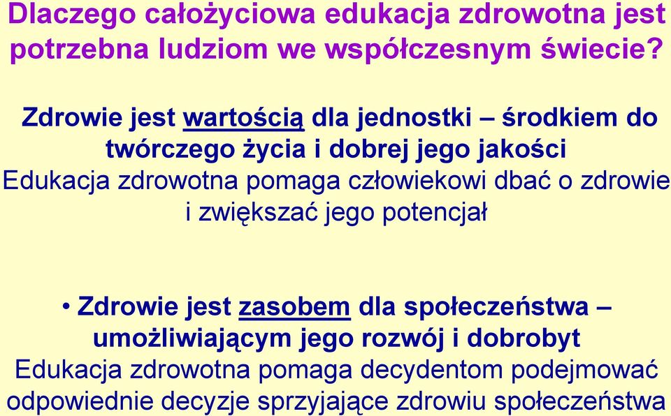 pomaga człowiekowi dbać o zdrowie i zwiększać jego potencjał Zdrowie jest zasobem dla społeczeństwa