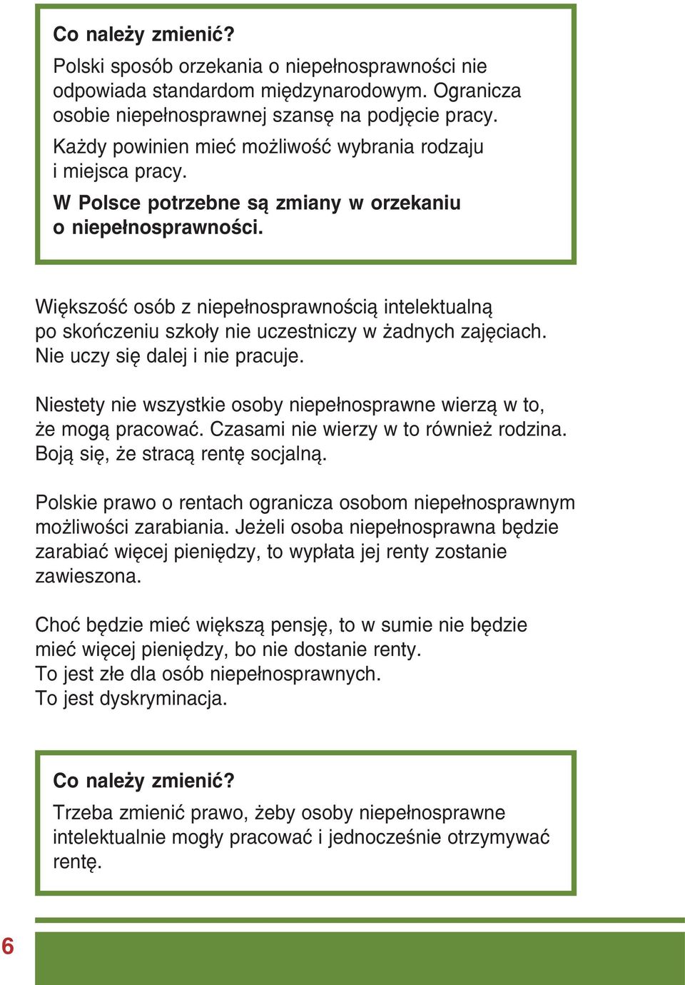 Większość osób z niepełnosprawnością intelektualną po skończeniu szkoły nie uczestniczy w żadnych zajęciach. Nie uczy się dalej i nie pracuje.
