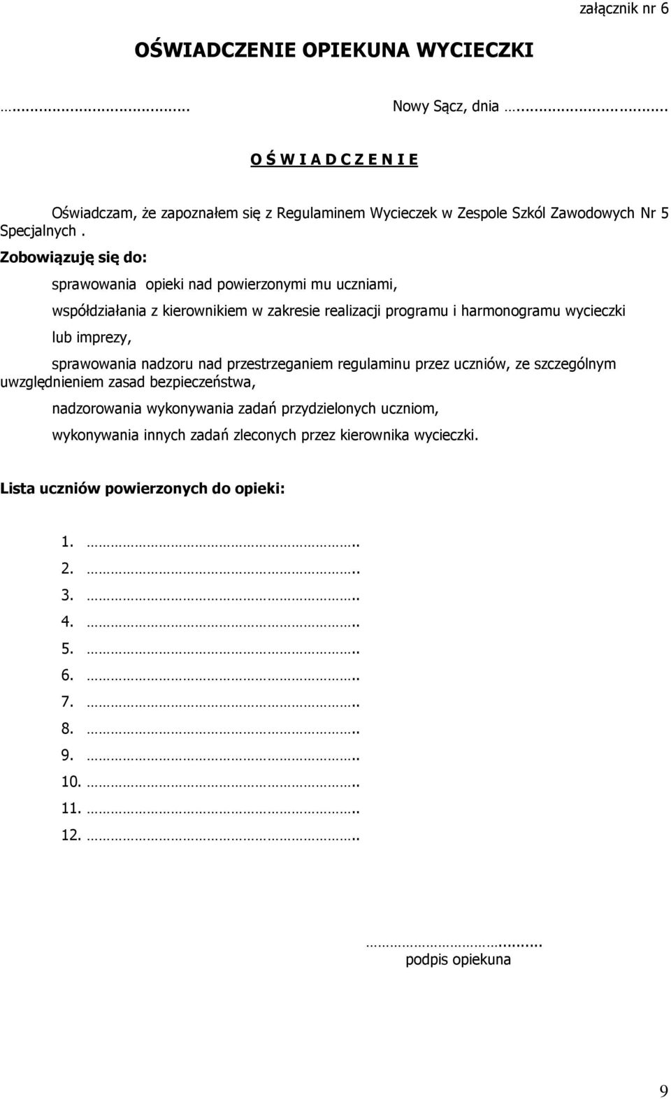 Zobowiązuję się do: sprawowania opieki nad powierzonymi mu uczniami, współdziałania z kierownikiem w zakresie realizacji programu i harmonogramu wycieczki lub imprezy, sprawowania