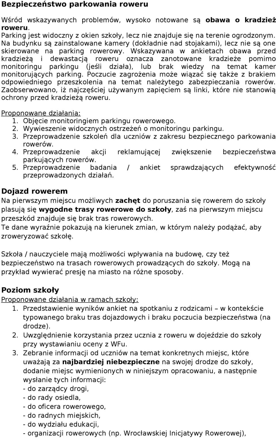 Wskazywana w ankietach obawa przed kradzieżą i dewastacją roweru oznacza zanotowane kradzieże pomimo monitoringu parkingu (jeśli działa), lub brak wiedzy na temat kamer monitorujących parking.