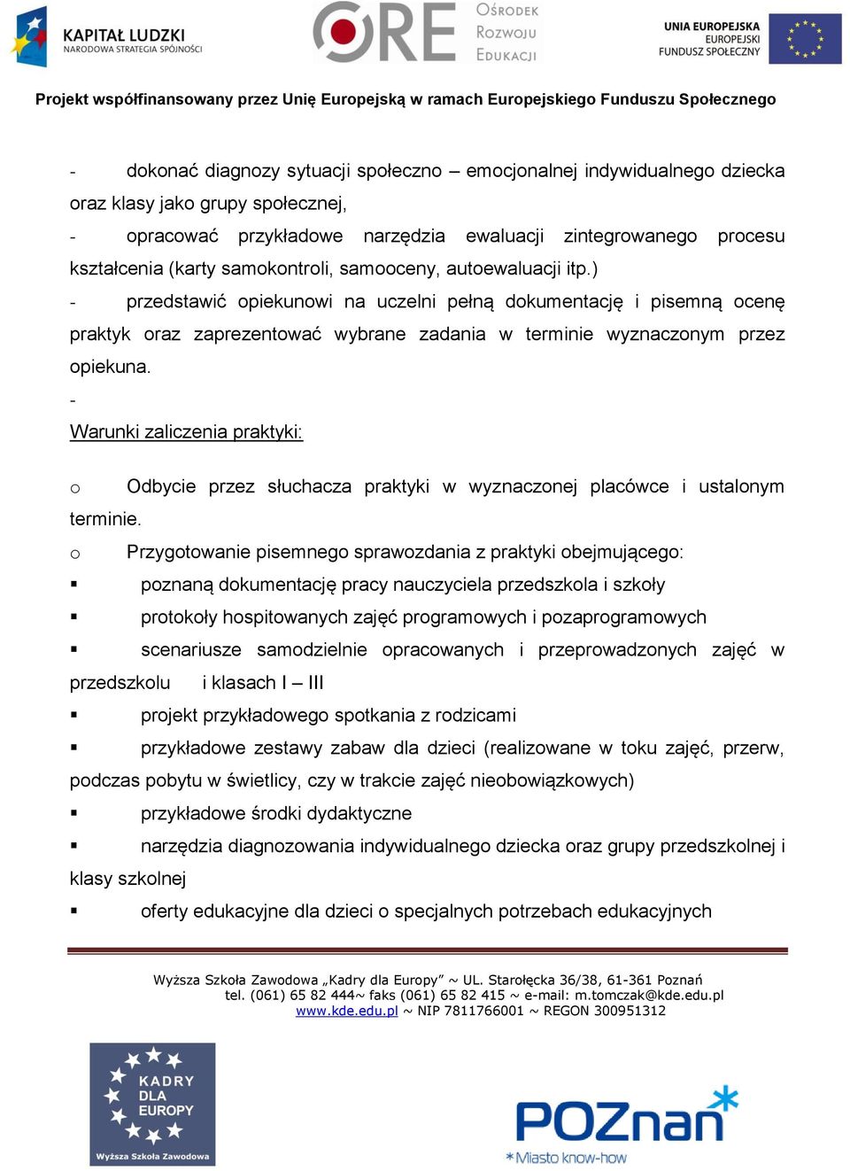 - Warunki zaliczenia praktyki: o Odbycie przez słuchacza praktyki w wyznaczonej placówce i ustalonym terminie.