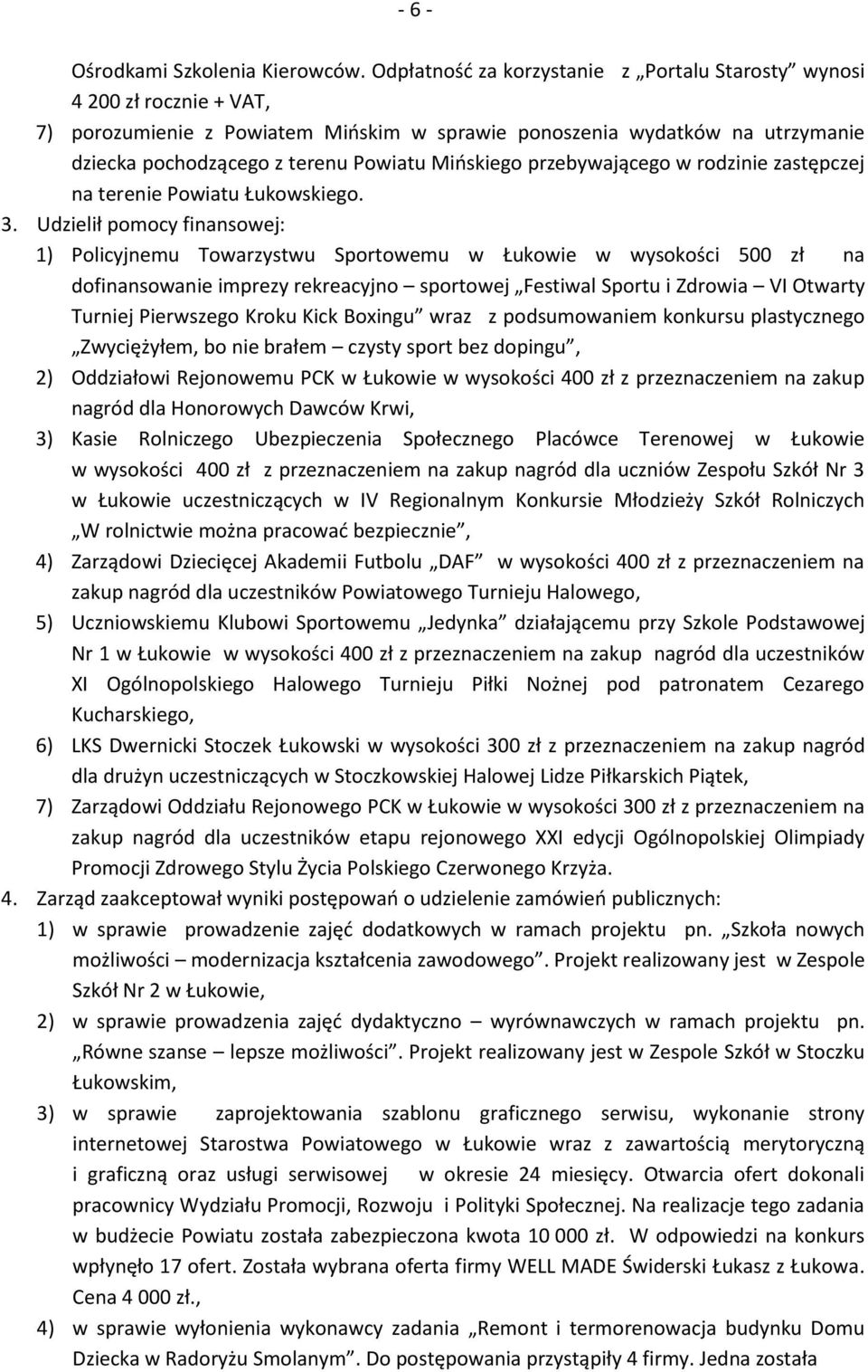 Mińskiego przebywającego w rodzinie zastępczej na terenie Powiatu Łukowskiego. 3.