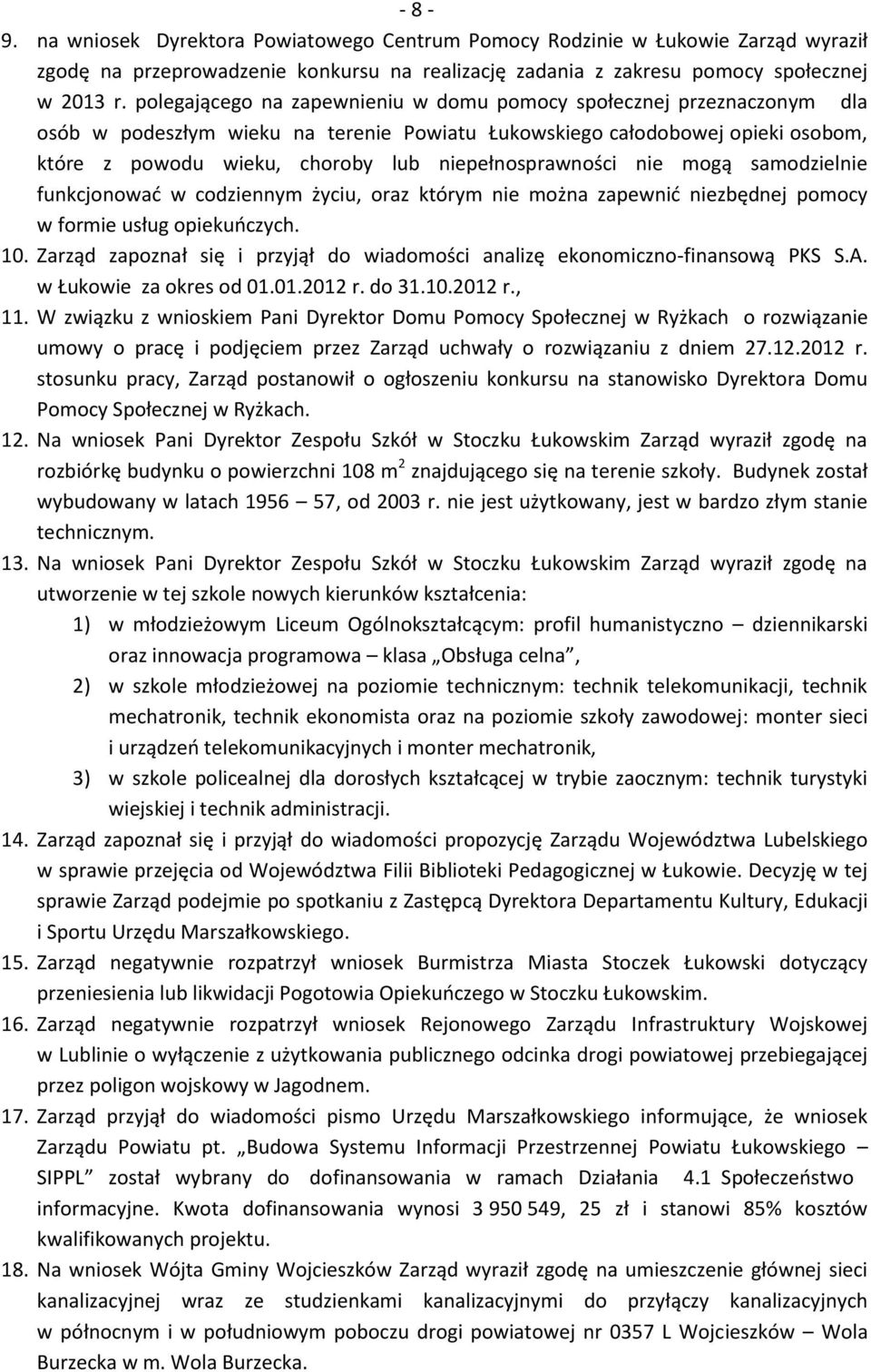 niepełnosprawności nie mogą samodzielnie funkcjonować w codziennym życiu, oraz którym nie można zapewnić niezbędnej pomocy w formie usług opiekuńczych. 10.