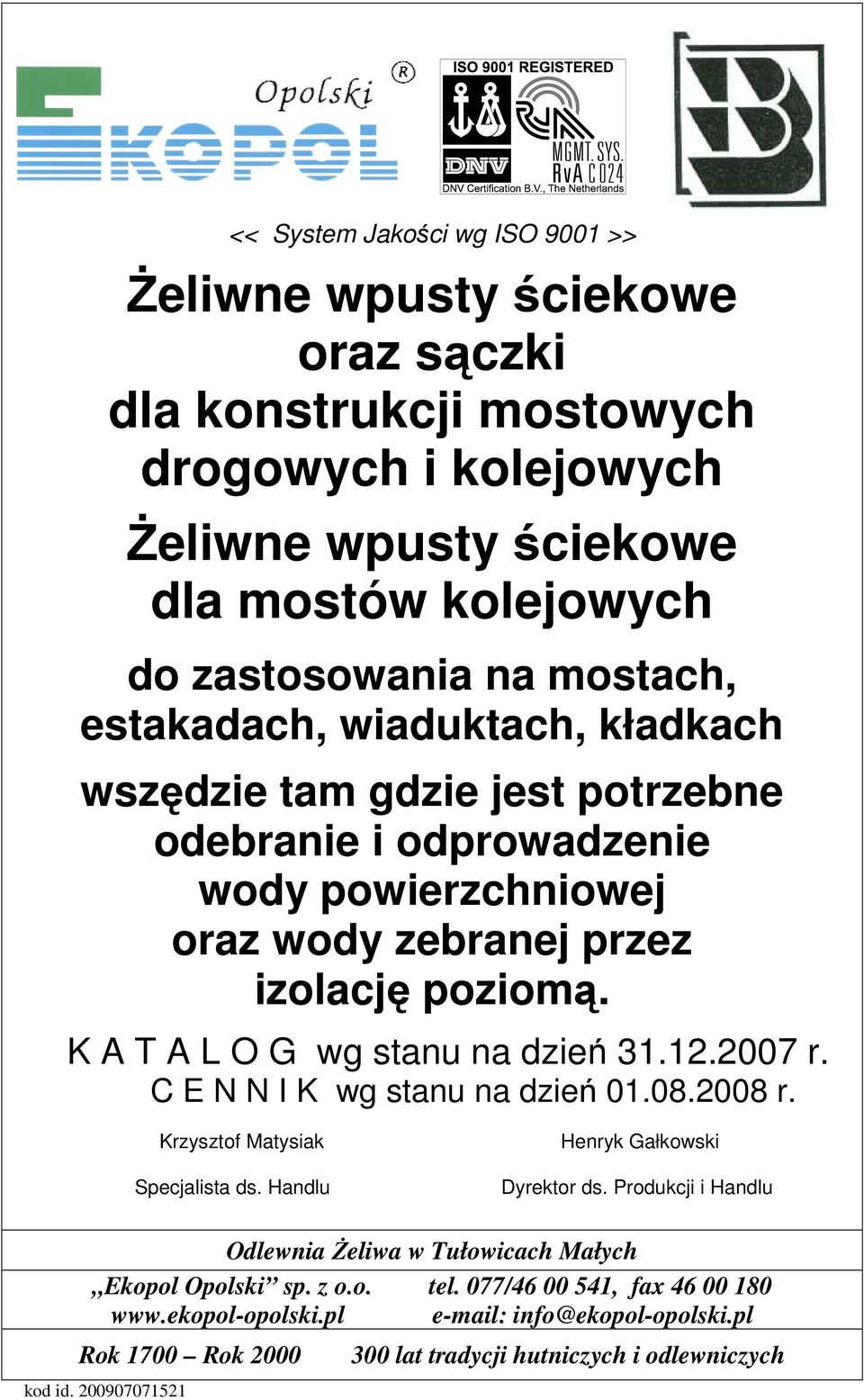 odprowadzenie wody powierzchniowej oraz wody zebranej przez izolację poziomą. K A T A L O G wg stanu na dzień 31.12.2007 r.