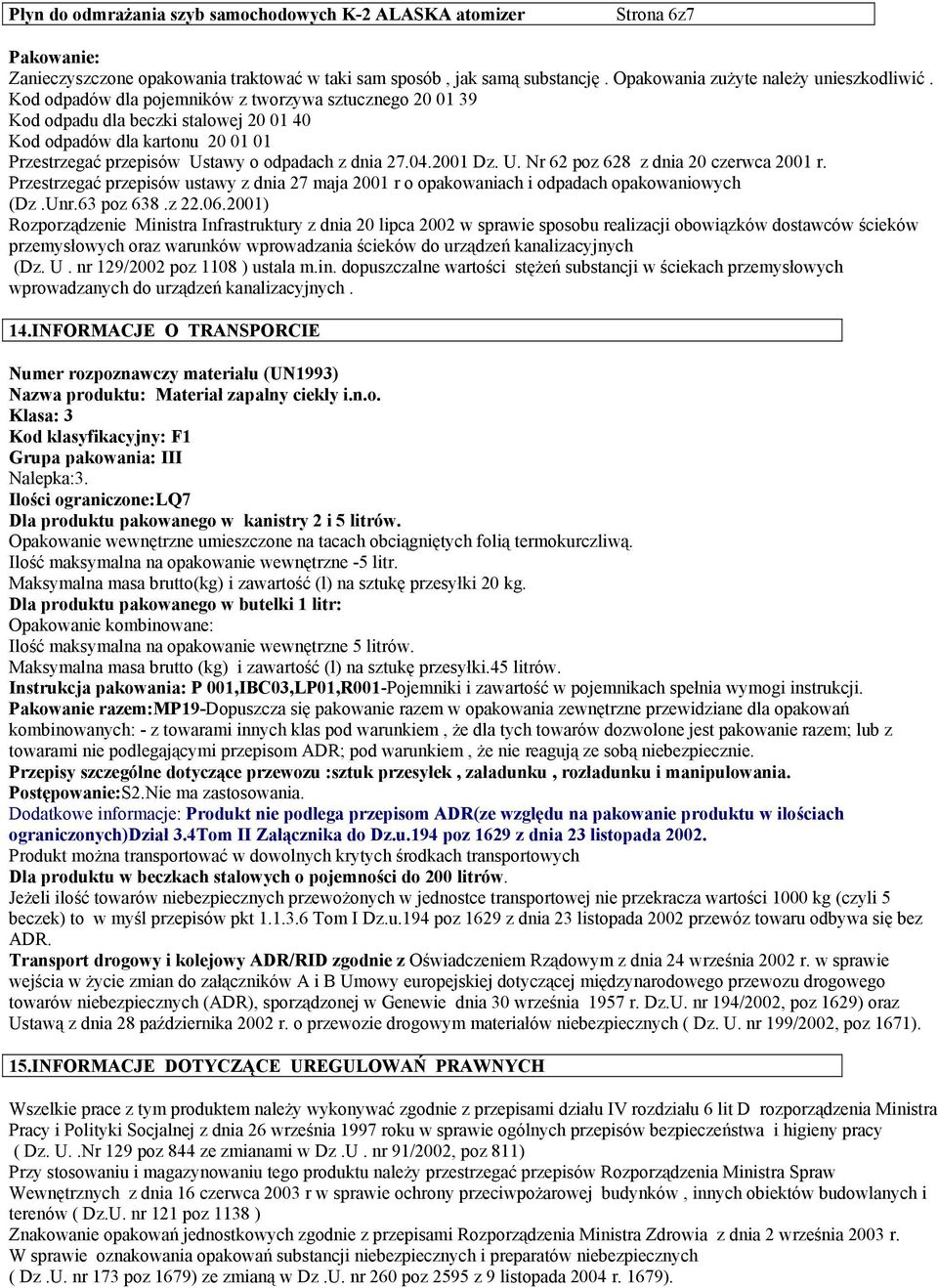 Przestrzegać przepisów ustawy z dnia 27 maja 2001 r o opakowaniach i odpadach opakowaniowych (Dz.Unr.63 poz 638.z 22.06.