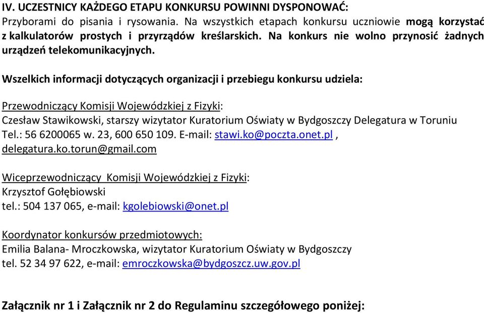 Wszelkich informacji dotyczących organizacji i przebiegu konkursu udziela: Przewodniczący Komisji Wojewódzkiej z Fizyki: Czesław Stawikowski, starszy wizytator Kuratorium Oświaty w Bydgoszczy