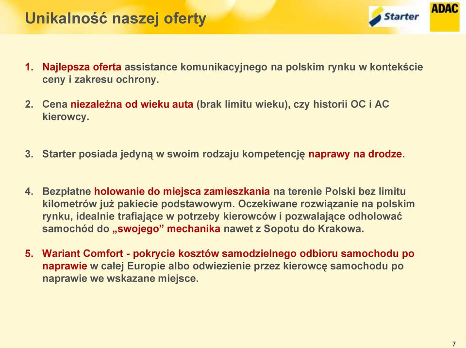 Bezpłatne holowanie do miejsca zamieszkania na terenie Polski bez limitu kilometrów już pakiecie podstawowym.