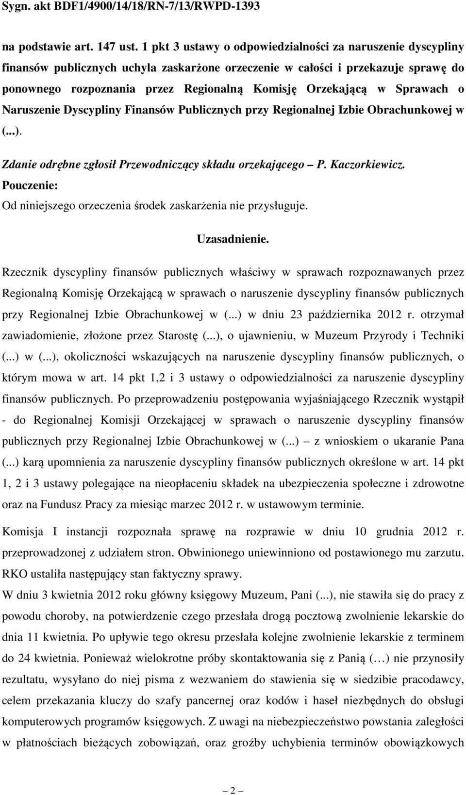 Orzekającą w Sprawach o Naruszenie Dyscypliny Finansów Publicznych przy Regionalnej Izbie Obrachunkowej w (...). Zdanie odrębne zgłosił Przewodniczący składu orzekającego P. Kaczorkiewicz.