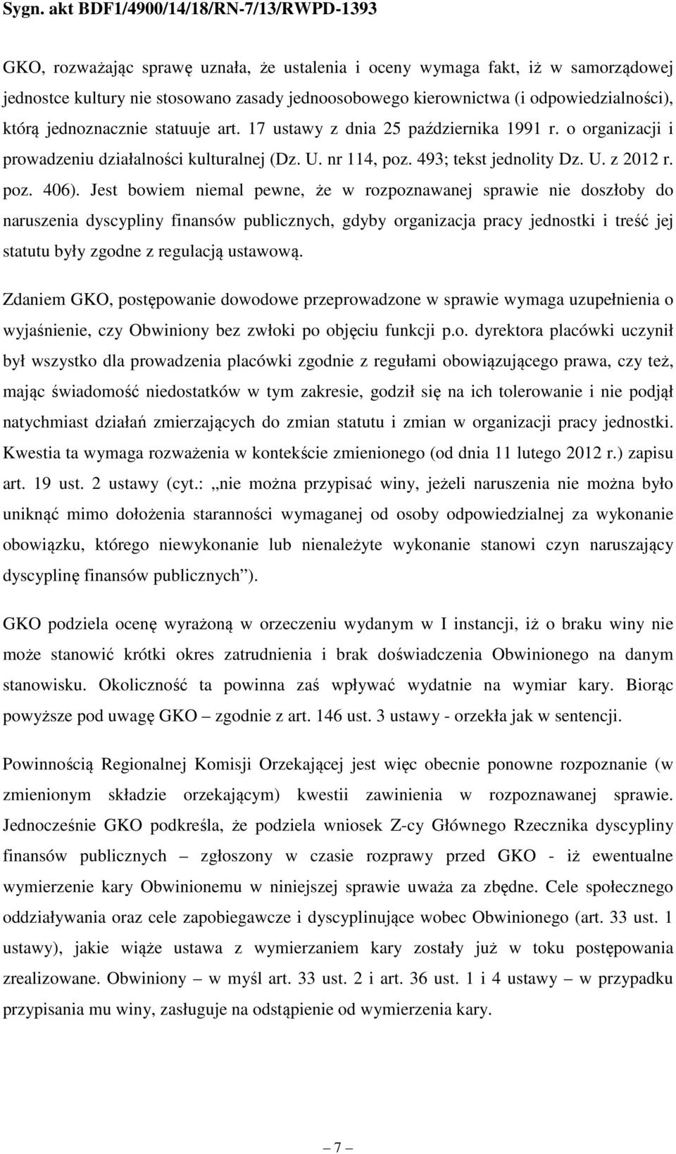 Jest bowiem niemal pewne, że w rozpoznawanej sprawie nie doszłoby do naruszenia dyscypliny finansów publicznych, gdyby organizacja pracy jednostki i treść jej statutu były zgodne z regulacją ustawową.