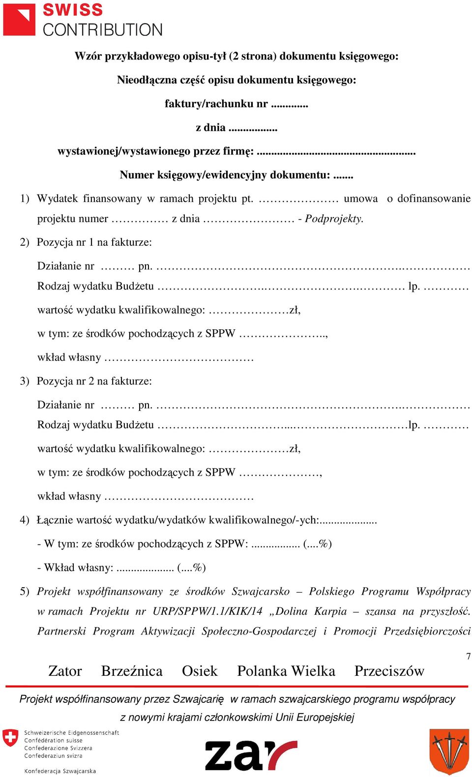. Rodzaj wydatku Budżetu.. lp. wartość wydatku kwalifikowalnego: zł, w tym: ze środków pochodzących z SPPW.., wkład własny 3) Pozycja nr 2 na fakturze: Działanie nr pn.. Rodzaj wydatku Budżetu... lp. wartość wydatku kwalifikowalnego: zł, w tym: ze środków pochodzących z SPPW, wkład własny 4) Łącznie wartość wydatku/wydatków kwalifikowalnego/-ych:.