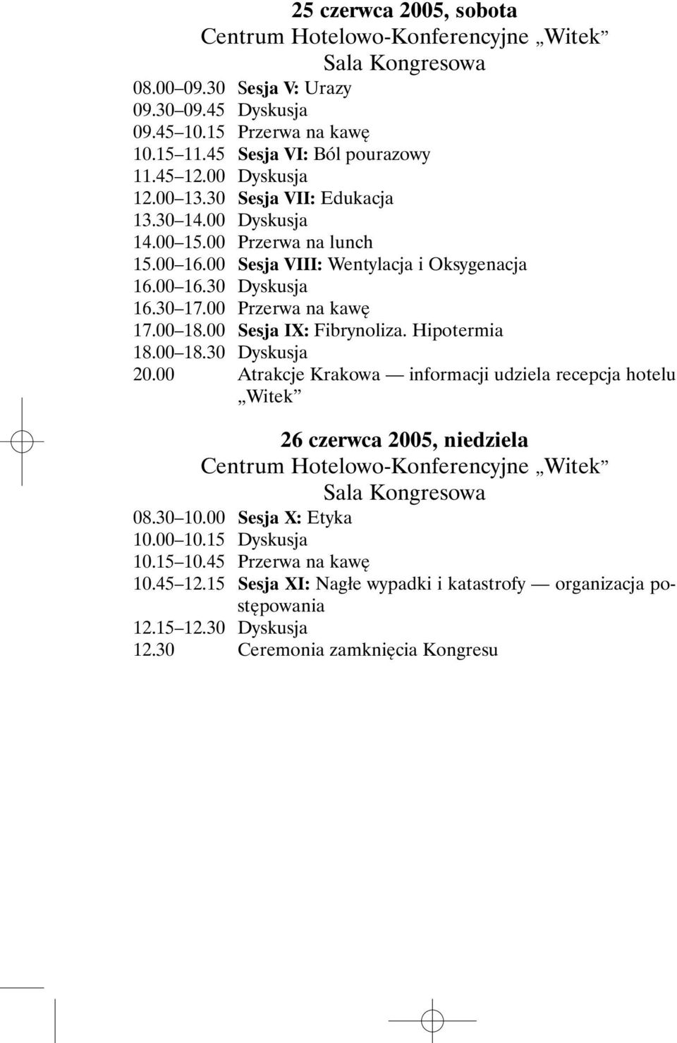 00 18.00 Sesja IX: Fibrynoliza. Hipotermia 18.00 18.30 Dyskusja 20.