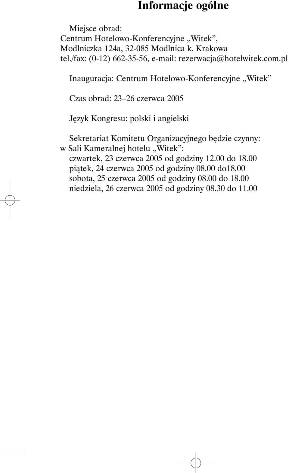 pl Inauguracja: Centrum Hotelowo-Konferencyjne Witek Czas obrad: 23 26 czerwca 2005 Język Kongresu: polski i angielski Sekretariat Komitetu