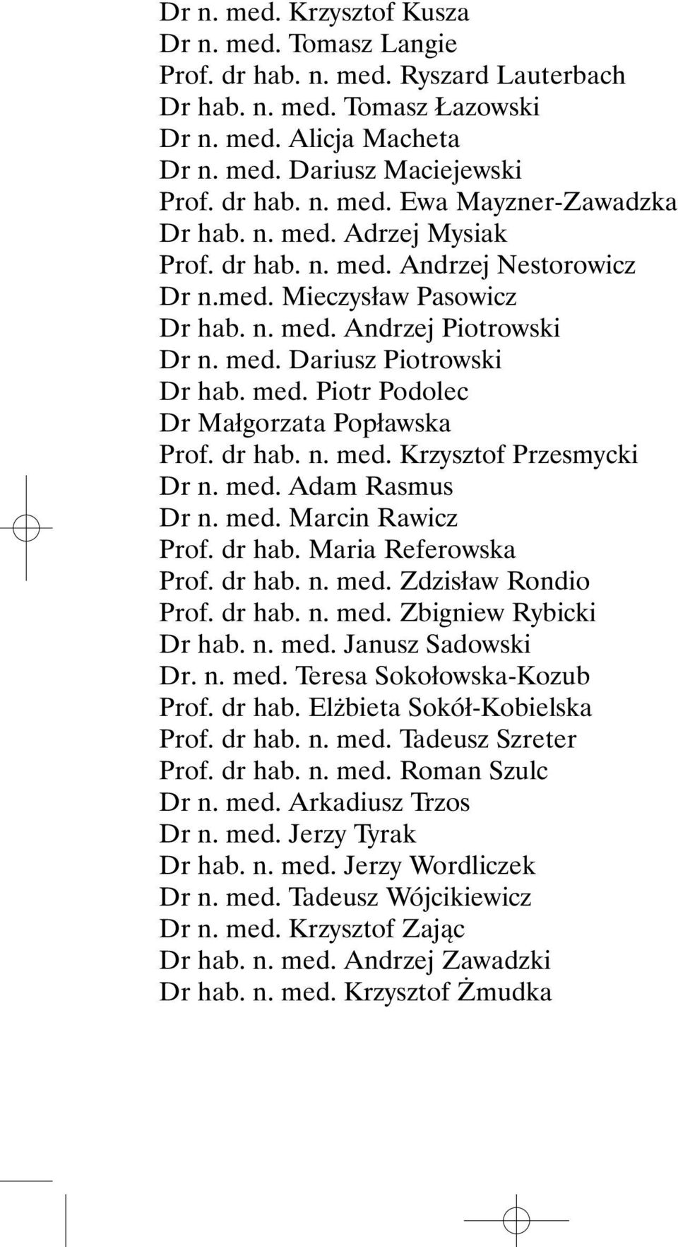 dr hab. n. med. Krzysztof Przesmycki Dr n. med. Adam Rasmus Dr n. med. Marcin Rawicz Prof. dr hab. Maria Referowska Prof. dr hab. n. med. Zdzisław Rondio Prof. dr hab. n. med. Zbigniew Rybicki Dr hab.