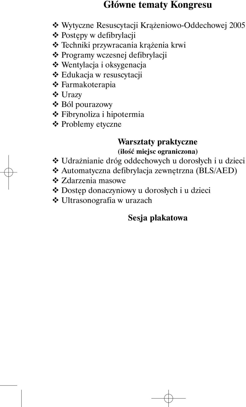 hipotermia L Problemy etyczne Warsztaty praktyczne (ilość miejsc ograniczona) L Udrażnianie dróg oddechowych u dorosłych i u dzieci L