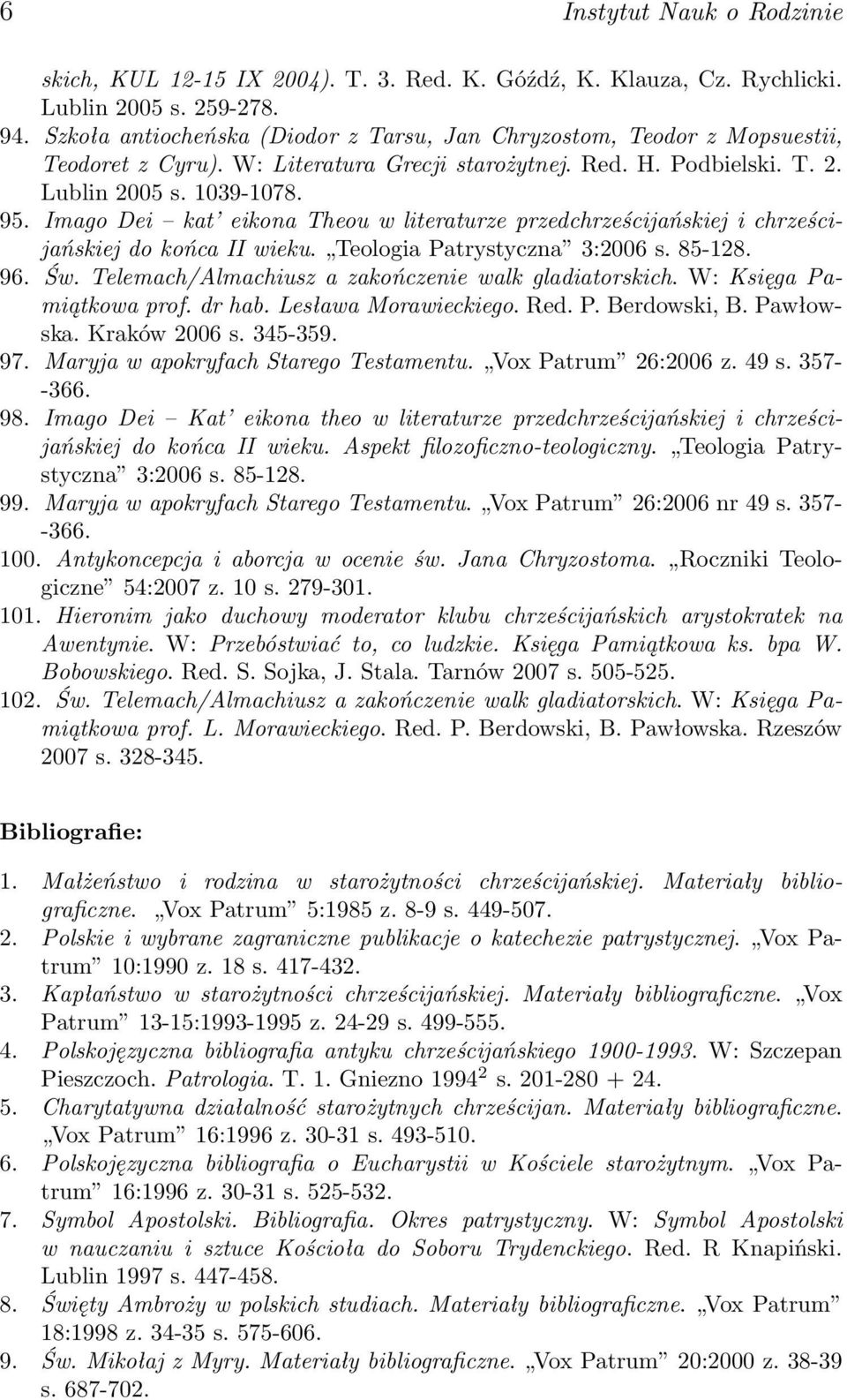 Imago Dei kat eikona Theou w literaturze przedchrześcijańskiej i chrześcijańskiej do końca II wieku. Teologia Patrystyczna 3:2006 s. 85-128. 96. Św.