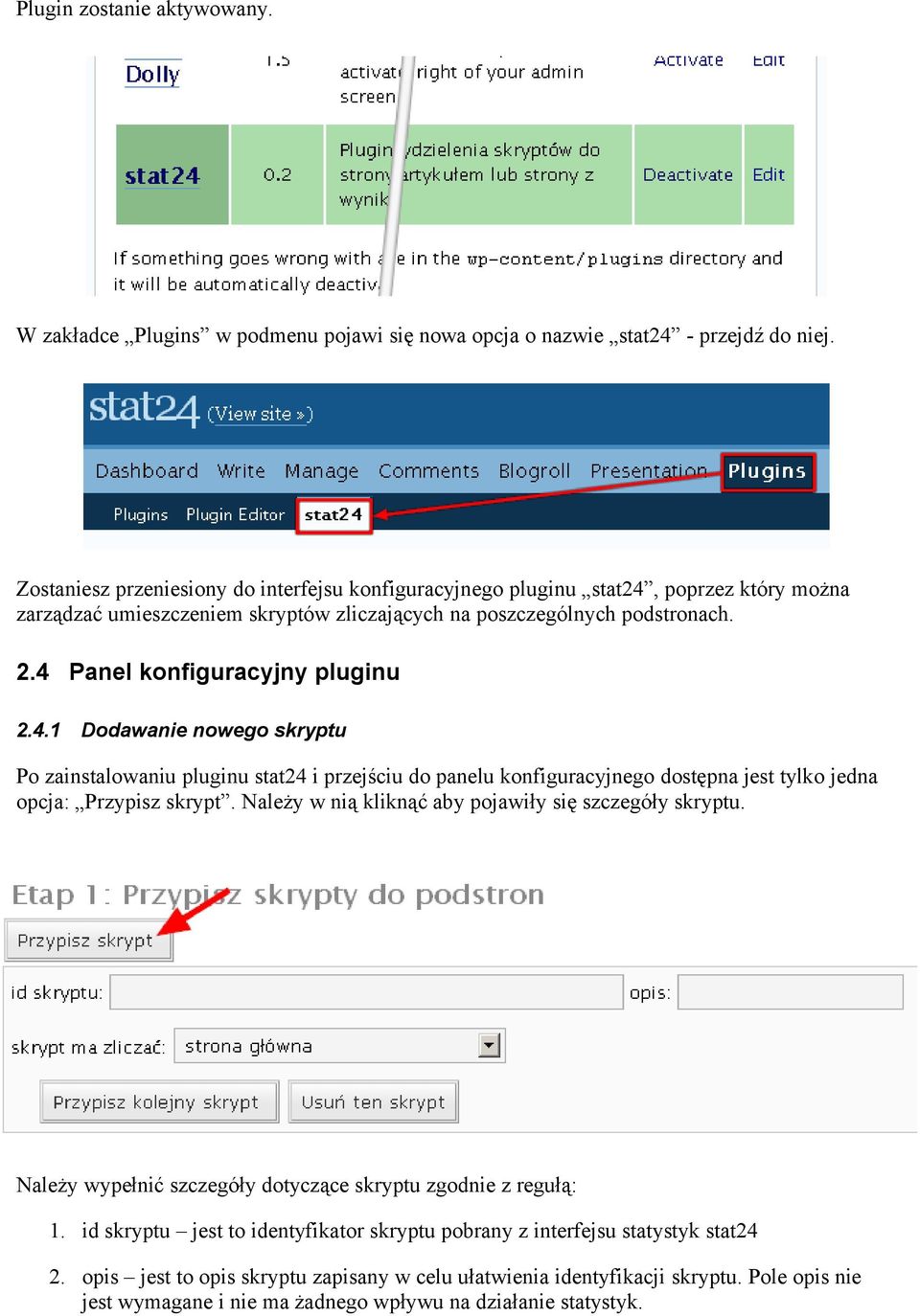 4 Panel konfiguracyjny pluginu 2.4.1 Dodawanie nowego skryptu Po zainstalowaniu pluginu stat24 i przejściu do panelu konfiguracyjnego dostępna jest tylko jedna opcja: Przypisz skrypt.