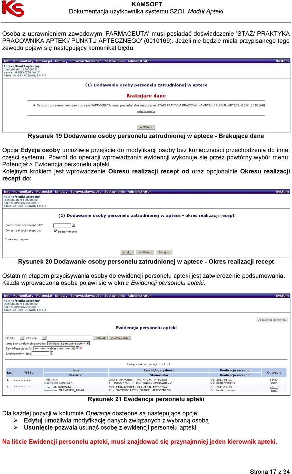 Rysunek 19 Dodawanie osoby personelu zatrudnionej w aptece - Brakujące dane Opcja Edycja osoby umożliwia przejście do modyfikacji osoby bez konieczności przechodzenia do innej części systemu.