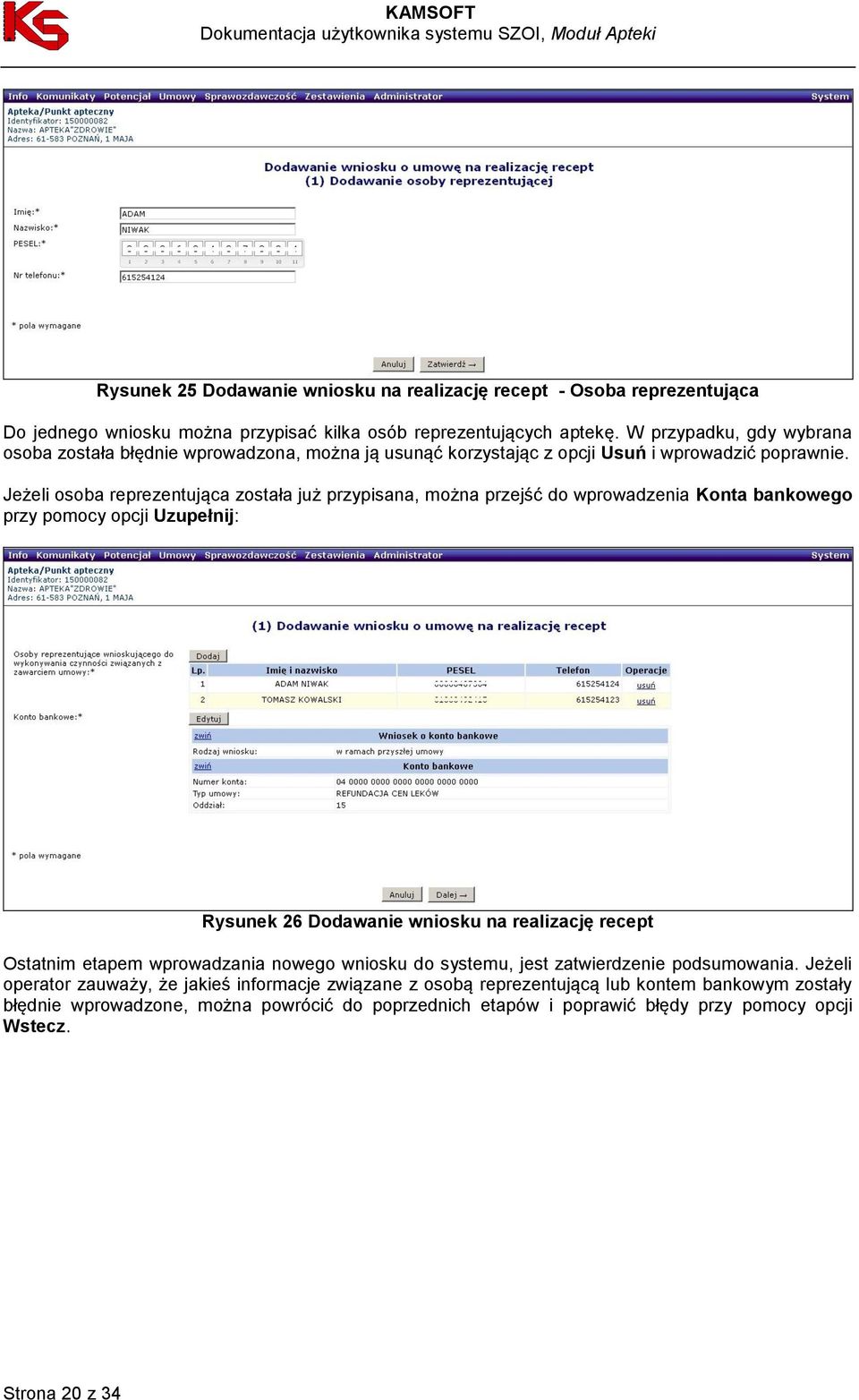 Jeżeli osoba reprezentująca została już przypisana, można przejść do wprowadzenia Konta bankowego przy pomocy opcji Uzupełnij: Rysunek 26 Dodawanie wniosku na realizację recept Ostatnim