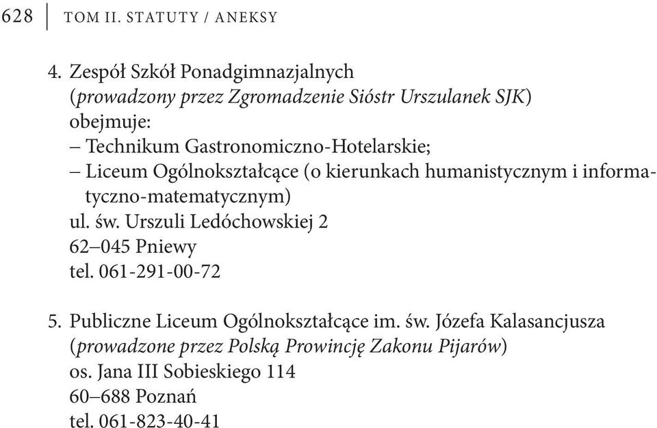 Gastronomiczno-Hotelarskie; Liceum Ogólnokształcące (o kierunkach humanistycznym i informatyczno-matematycznym) ul. św.