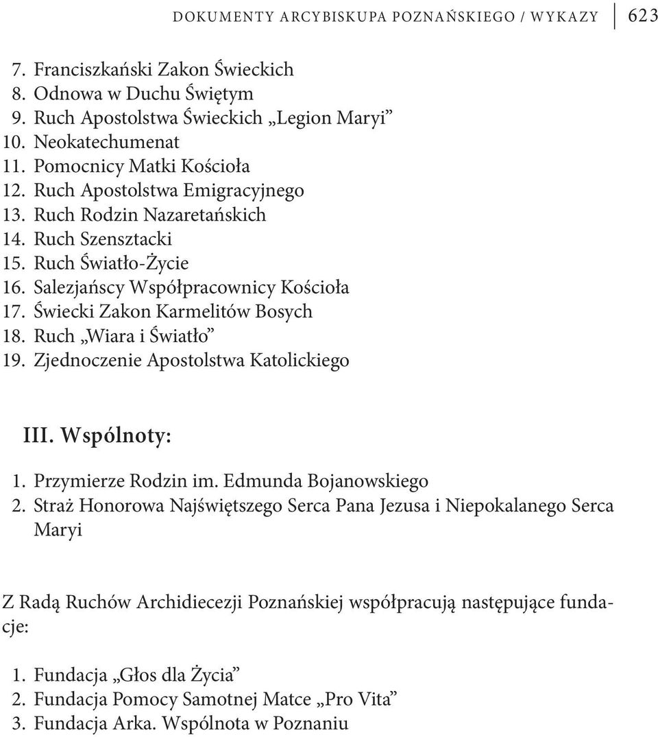 Świecki Zakon Karmelitów Bosych 18. Ruch Wiara i Światło 19. Zjednoczenie Apostolstwa Katolickiego III. Wspólnoty: 1. Przymierze Rodzin im. Edmunda Bojanowskiego 2.