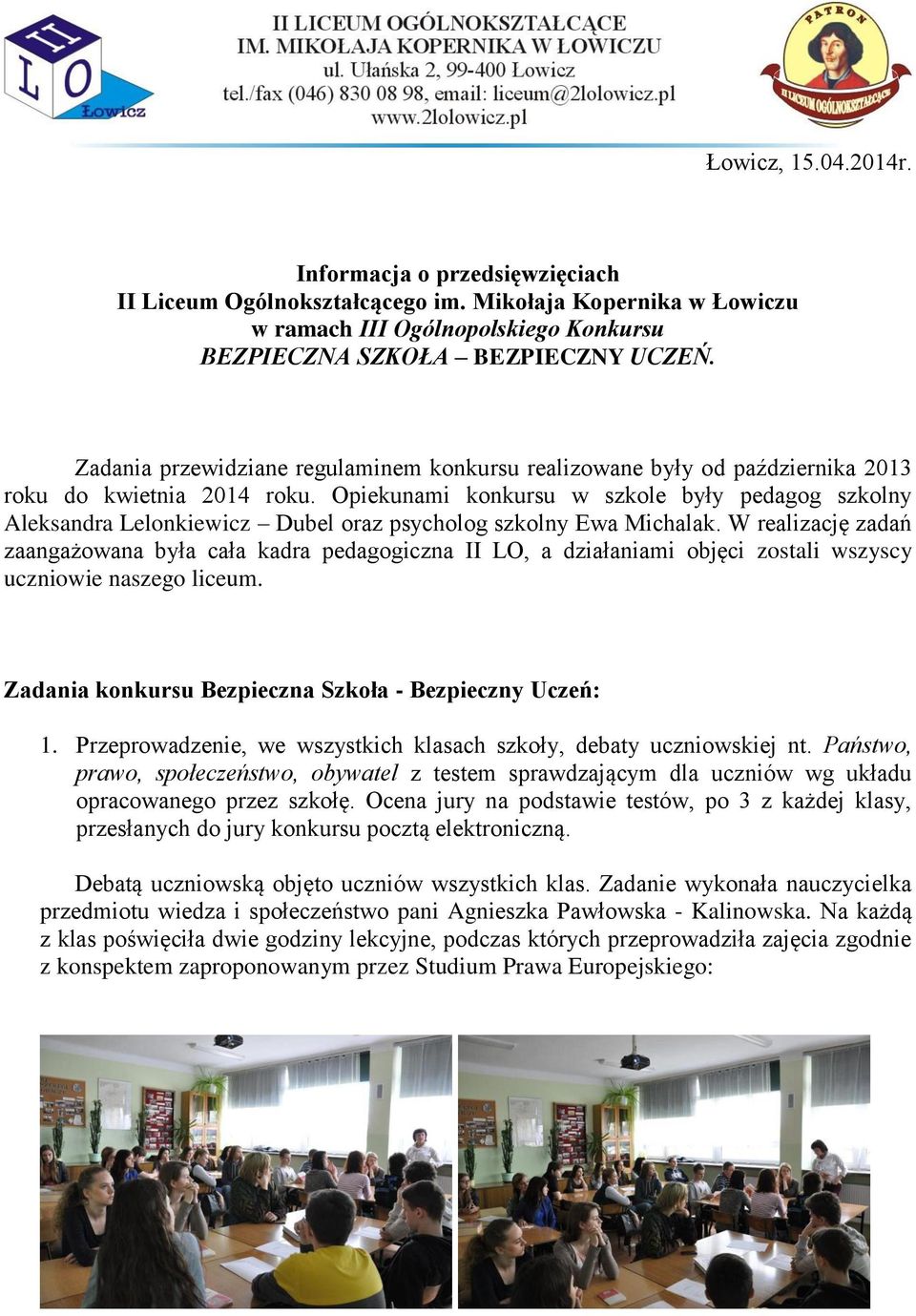 Opiekunami konkursu w szkole były pedagog szkolny Aleksandra Lelonkiewicz Dubel oraz psycholog szkolny Ewa Michalak.