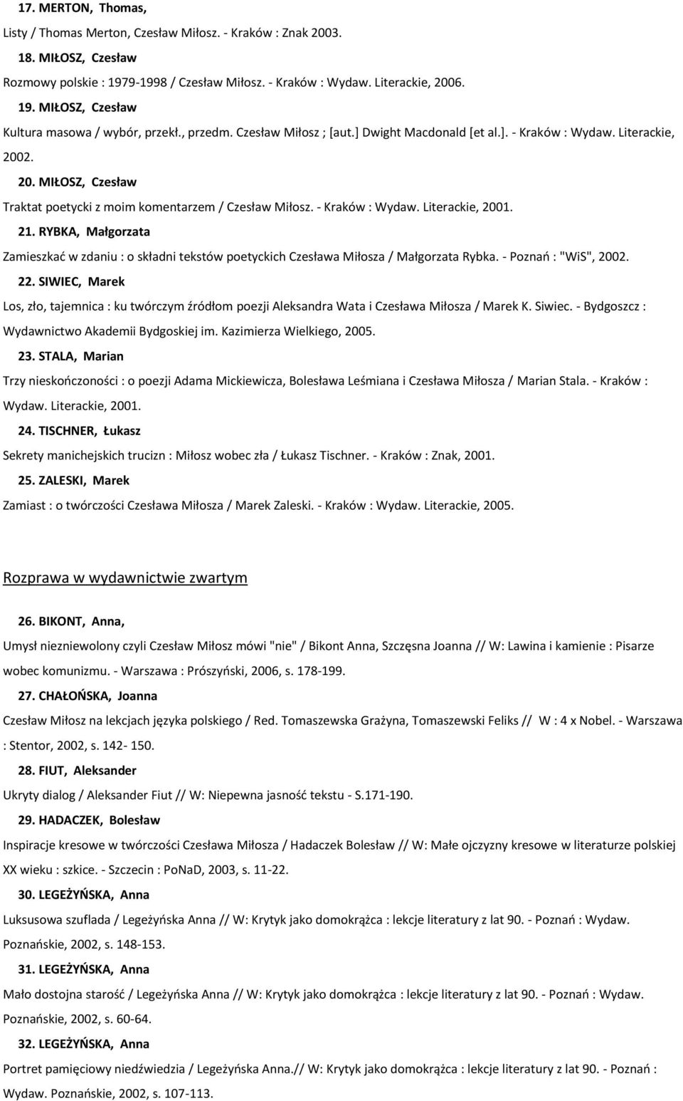 21. RYBKA, Małgorzata Zamieszkać w zdaniu : o składni tekstów poetyckich Czesława Miłosza / Małgorzata Rybka. - Poznań : "WiS", 2002. 22.