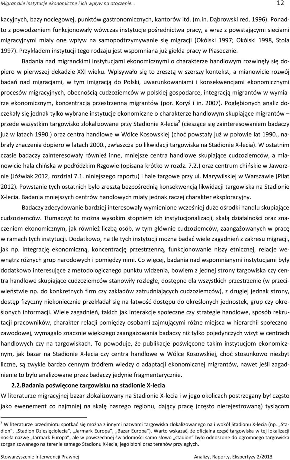 Stola 1997). Przykładem instytucji tego rodzaju jest wspomniana już giełda pracy w Piasecznie.